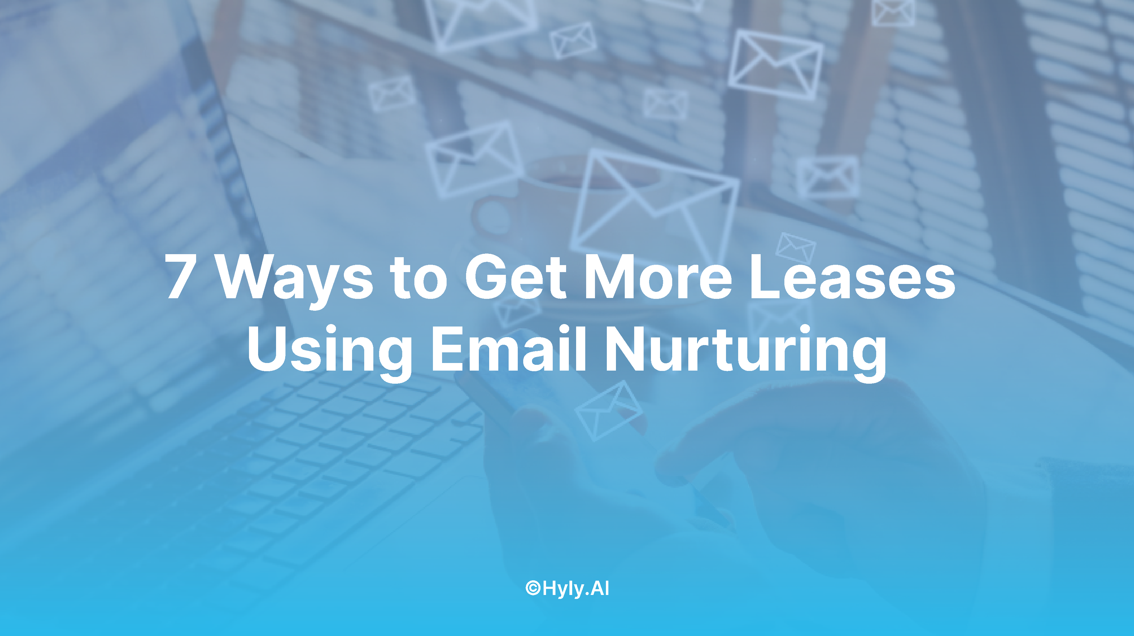 7 Ways to Get More Leases Using Email Nurturing