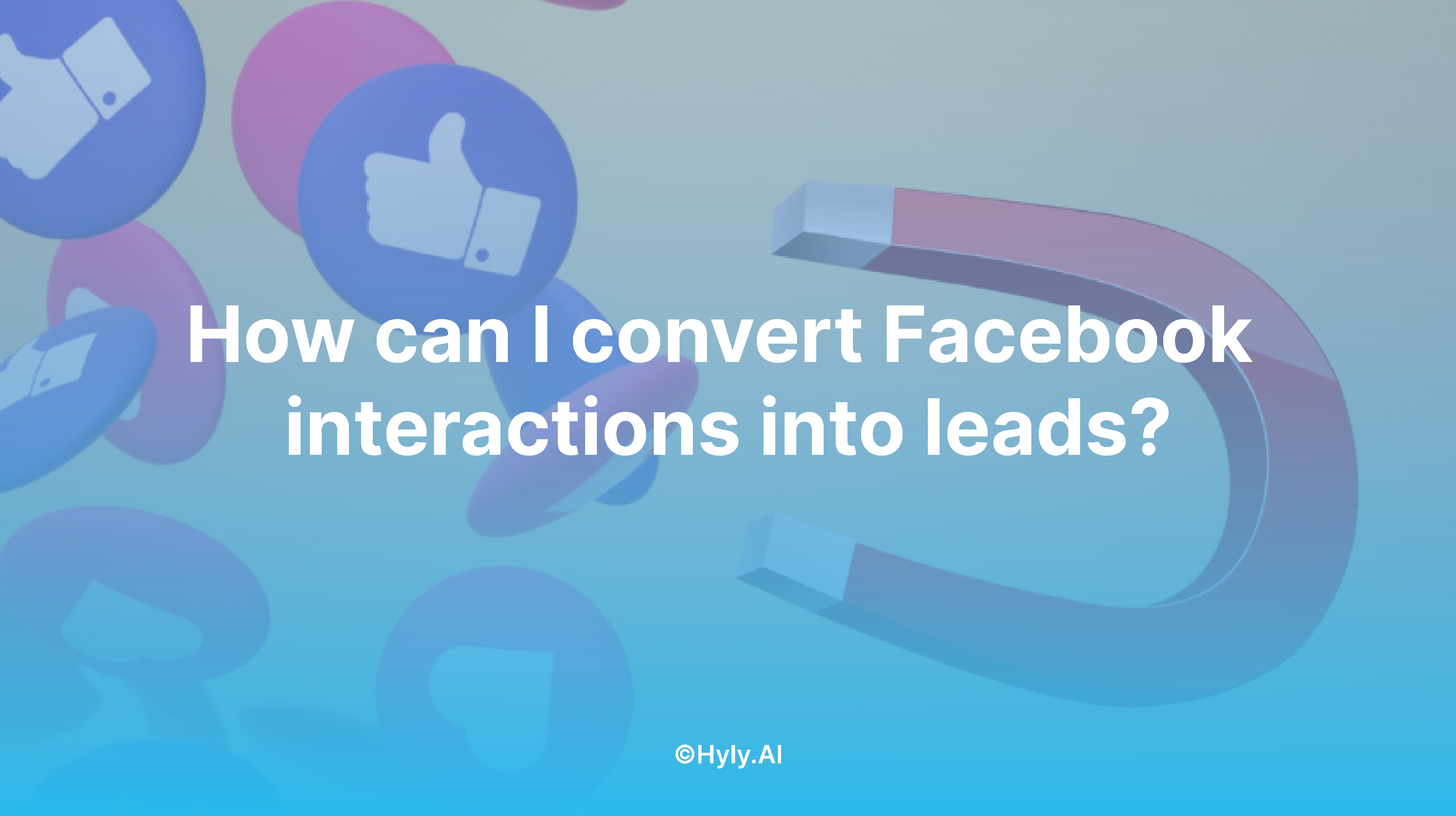 How Can I Convert Facebook Interactions Into Leads?